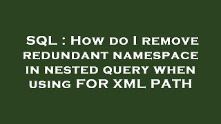 SQL : How do I remove redundant namespace in nested query when using FOR XML PATH