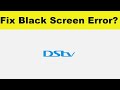 How to Solve MyDStv App Black Screen Error Problem in Android & Ios | 100% Solution