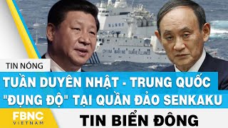 Tin Biển Đông | Tuần duyên Nhật - Trung Quốc "đụng độ" tại quần đảo Senkaku | FBNC