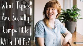 What Types Are Socially Compatible With INFPs (The Mystic)? | CS Joseph