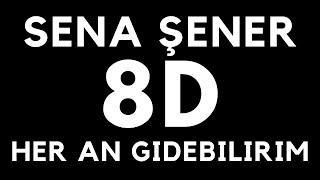 SENA ŞENER - Her An Gidebilirim(8D SES/AUDIO)