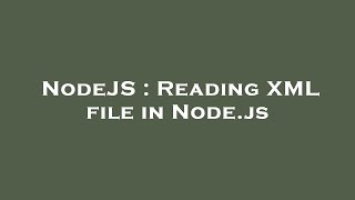 NodeJS : Reading XML file in Node.js
