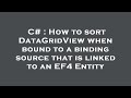 C# : How to sort DataGridView when bound to a binding source that is linked to an EF4 Entity
