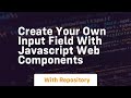 create your own input field with javascript web components