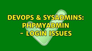 DevOps & SysAdmins: phpmyadmin - login issues