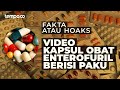 Benarkah Klaim Video Kapsul Obat Enterofuril Berisi Paku? | Cek Fakta