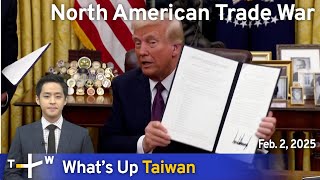 North American Trade War, What's Up Taiwan – News at 14:00, February 2, 2025｜TaiwanPlus News