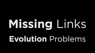 Evolution Problems - Missing Links