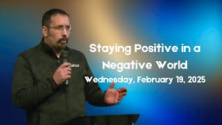 Jeremey Dennis: Staying Positive in a Negative World 2/19/25 Midweek Service