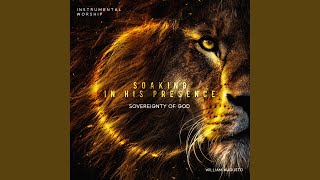 Soaking in His Presence: Sovereignty of God