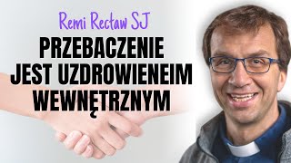 Przebaczenie jest uzdrowieniem wewnętrznym | Remi Recław SJ