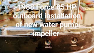 1988 Force 85 HP outboard water pump impeller install