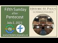 July 2, 2023 -- Fifth Sunday after Pentecost -- Historic St. Paul’s Lutheran Church, Kitchener