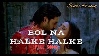 BOL NA HALKE HALKE FULL SONG || Rahat Fateh Ali Khan || Abhishek bacchan || Priti jinta