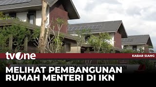 Berkeliling Rumah Menteri di IKN yang Sudah Siap Huni | Kabar Siang tvOne