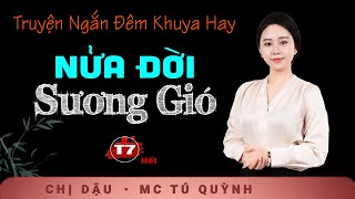 Nửa Đời Sương Gió Tập 7 (Hết) - Truyện Ngắn Đêm Khuya - Nghe Tú Quỳnh đọc truyện bùi ngùi xúc động