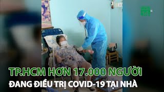 TP.HCM hơn 17.000 người đang điều trị Covid-19 tại nhà | VTC14