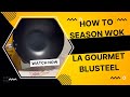 How to Season La gourmet's BLUSTEEL Carbon Steel Wok | Ep 4