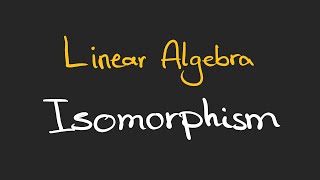 Isomorphism in Linear Algebra