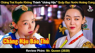 Chàng Đầu Bếp Xuyên Không Vào Thân Xác Vương Hậu Quậy Đục Nước Hoàng Cung | Review Phim Chàng Hậu