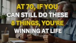 At 70, If You Can Still Do These 8 Things, You’re Winning at Life