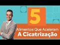 5 Alimentos Que Aceleram a Cicatrização | Dr Rocha