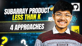 713. Subarray Product Less Than K | 2 Pointers | Binary Search | 4 Approaches