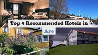 Top 5 Recommended Hotels In Are | Best Hotels In Are