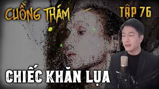 Cuồng Thám tập 76: Chiếc Khăn Lụa | Audio Trinh Thám Điều Tra Phá Án Hình Sự Trung Quốc