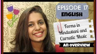 Ep17[ENGLISH]: Forms in Hindustani and Carnatic Music (Khyaal, Kriti etc)- An overview