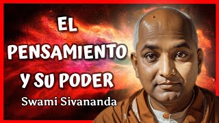 EL PENSAMIENTO Y SU PODER - Swami Sivananda | Cómo usar el poder de la mente para cambiar tu vida