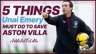 5 Things Unai Emery MUST DO To SAVE Aston Villa!
