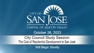 OCT 26, 2023 |  City Council Study Session: The Cost of Residential Development in San Jose,