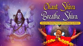Chant Shiva Breathe Shiva || Shambhu Shankar Namah Shivay Bhajan By BABAJI