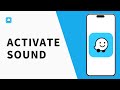 How to Activate Sound on Waze App