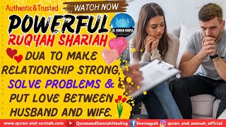 Ruqyah Powerful Dua To Make Relationship Strong, Solve Problems \u0026 Put Love Between Husband And Wife.