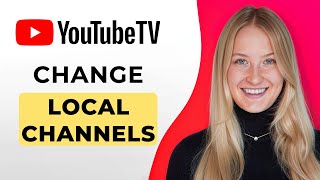How to Change Local Channels on YouTube TV - Full Guide