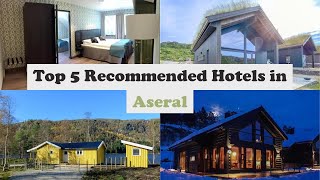 Top 5 Recommended Hotels In Aseral | Best Hotels In Aseral