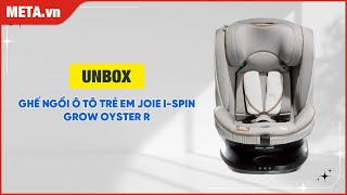 Unbox Ghế ngồi ô tô trẻ em Joie i-Spin Grow Oyster R | META.vn