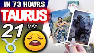 Taurus ♉IN 73 HOURS ⏳YOUR LIFE WOULD TAKE AN UNEXPECTED TURN😩 horoscope for today MAY 21 2026 ♉