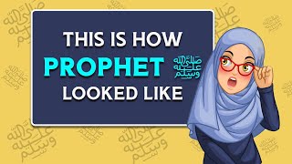 Exactly How Muhammad ﷺ Looked | Based on Authentic Hadith