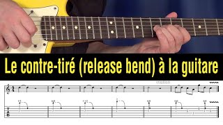 Comment jouer le contre-tiré (release bend) à la guitare