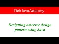 Design and implement Observer design pattern using Java