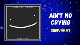 Derivakat - Ain t No Crying (Lyrics)