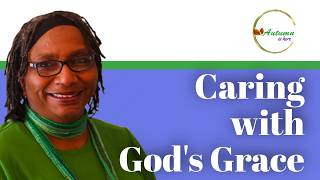 Caring with God's Grace: Showing the Love That Wasn't Shown to You