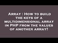 Array : How to build the keys of a multidimensional array in PHP from the values of another array?