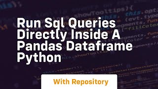 Run sql queries directly inside a pandas dataframe python