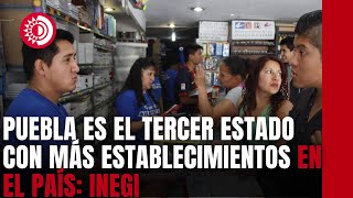 Puebla es el tercer estado con más establecimientos en el país, revela el Inegi