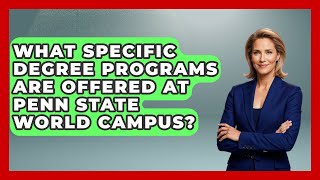 What Specific Degree Programs Are Offered At Penn State World Campus? - The College Explorer