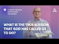 Pr Ted Wilson: What is the True Mission that God has Called Us to Do?